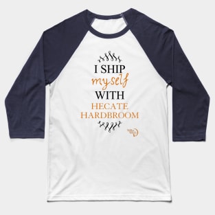 I ship myself with Hecate Hardbroom Baseball T-Shirt